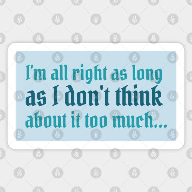 Divinity Quote - I'm all right as long as I don't think about it too much Sticker by CursedContent